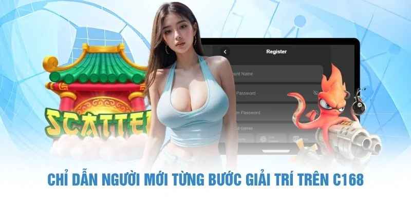 Chỉ dẫn người mới từng bước giải trí trên C168