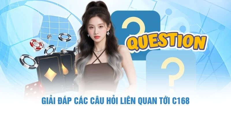 Giải đáp các câu hỏi liên quan tới C168