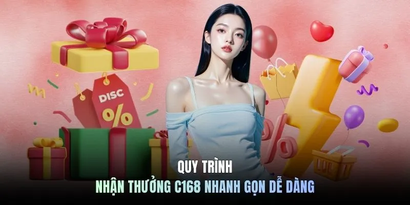 Quy trình nhận thưởng C168 nhanh gọn dễ dàng